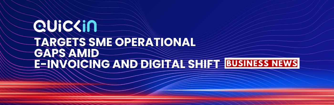 Quickin Targets SME Operational Gaps Amid e-Invoicing and Digital Shift