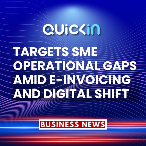 Quickin Targets SME Operational Gaps Amid e-Invoicing and Digital Shift
